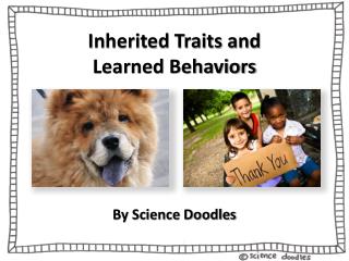 Inherited Traits and Learned Behaviors