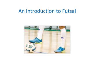 An Introduction to Futsal