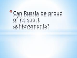 ? an Russia be proud of its sport achievements?