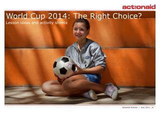 World Cup 2014: The R ight C hoice?