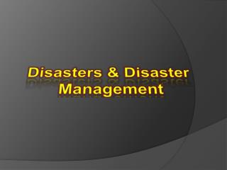 Disasters &amp; Disaster Management