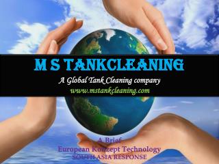 M S TANKCLEANING A Global Tank Cleaning company www.mstankcleaning.com