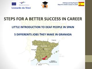 STEPS FOR A BETTER SUCCESS IN CAREER LITTLE INTRODUCTION TO DEAF PEOPLE IN SPAIN 5 DIFFERENTS JOBS THEY MAKE IN GRANADA