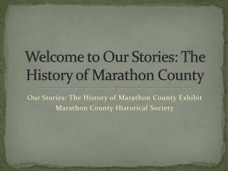 Welcome to Our Stories: The History of Marathon County