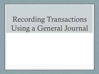 Recording Transactions Using a General Journal