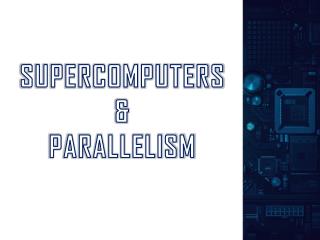 SUPERCOMPUTERS &amp; PARALLELISM