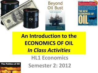 An Introduction to the ECONOMICS OF OIL In Class Activities