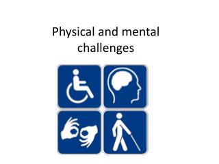 Physical and mental challenges