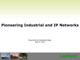 Pioneering Industrial and IP Networks