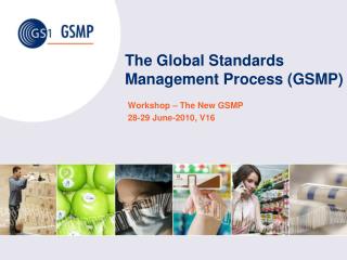 The Global Standards Management Process (GSMP)