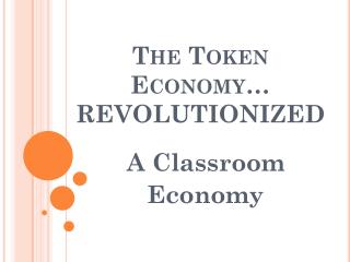 The Token Economy… REVOLUTIONIZED