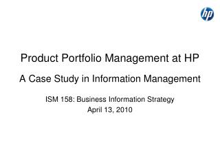 Product Portfolio Management at HP A Case Study in Information Management