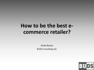 How to be the best e- commerce retailer ?