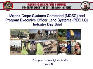 Marine Corps Systems Command (MCSC) and Program Executive Officer Land Systems (PEO LS) Industry Day Brief