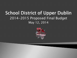 School District of Upper Dublin 2014-2015 Proposed Final Budget May 12, 2014