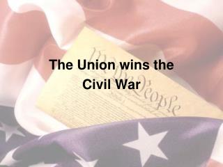 The Union wins the Civil War