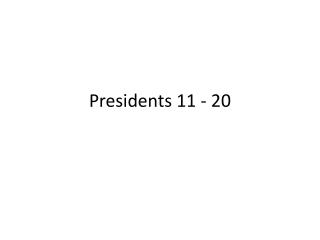 Presidents 11 - 20
