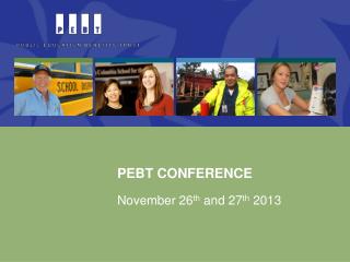 PEBT CONFERENCE November 26 th and 27 th 2013