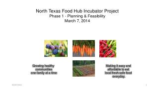 North Texas Food Hub Incubator Project Phase 1 - Planning &amp; Feasibility March 7, 2014