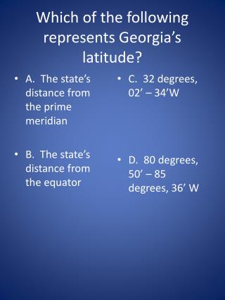 Which of the following represents Georgia’s latitude?