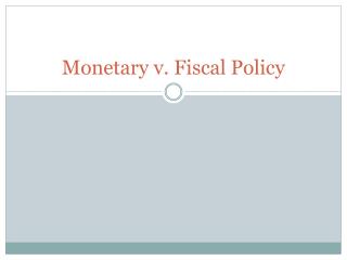 Monetary v. Fiscal Policy