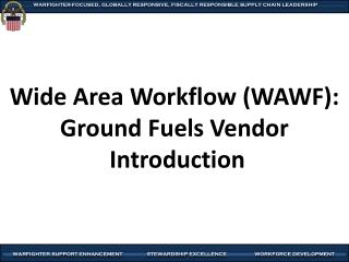 Wide Area Workflow (WAWF): Ground Fuels Vendor Introduction
