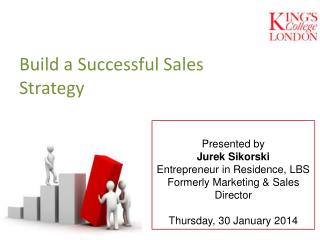 Presented by Jurek Sikorski Entrepreneur in Residence, LBS Formerly Marketing &amp; Sales Director Thursday, 30 January