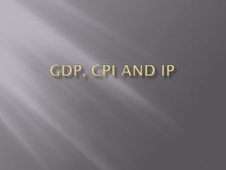 GDP, CPI and IP