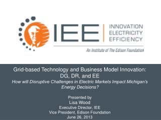 Grid-based Technology and Business Model Innovation: DG, DR, and EE How will Disruptive Challenges in Electric Markets I