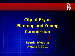 City of Bryan Planning and Zoning Commission Regular Meeting August 4, 2011