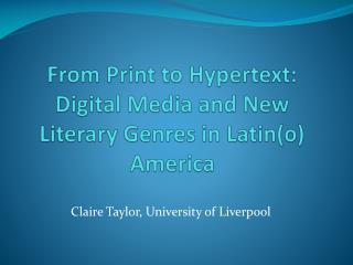 From Print to Hypertext: Digital Media and New Literary Genres in Latin(o) America
