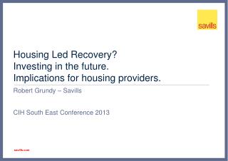Housing Led Recovery? Investing in the future. Implications for housing providers.