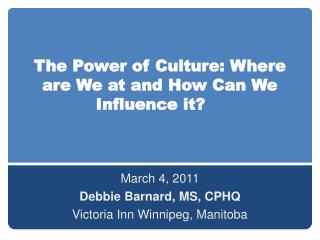 The Power of Culture: Where are We at and How Can We Influence it?