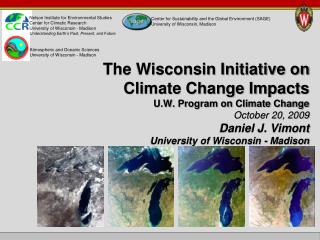 The Wisconsin Initiative on Climate Change Impacts U.W. Program on Climate Change October 20, 2009 Daniel J. Vimont Uni
