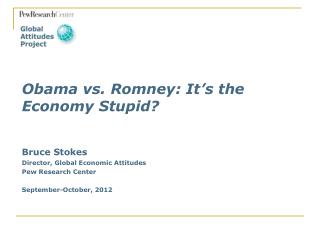 Bruce Stokes Director, Global Economic Attitudes Pew Research Center September-October, 2012
