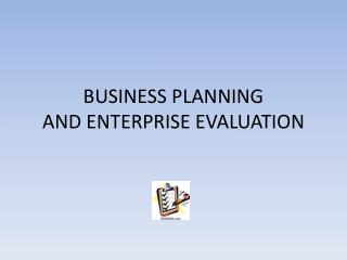 BUSINESS PLANNING AND ENTERPRISE EVALUATION