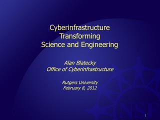 Cyberinfrastructure Transforming Science and Engineering Alan Blatecky Office of Cyberinfrastructure Rutgers University