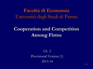 Facoltà di Economia Università degli Studi di Parma Cooperation and Competition Among Firms