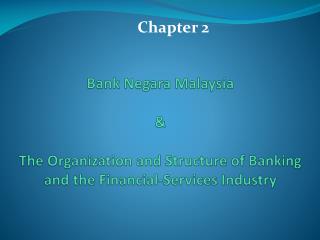Bank N egara Malaysia &amp; The Organization and Structure of Banking and the Financial-Services Industry