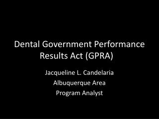 Dental Government Performance Results Act (GPRA)