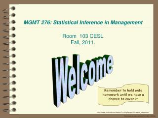 MGMT 276: Statistical Inference in Management Room 103 CESL Fall , 2011.