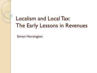 Localism and Local Tax: The Early Lessons in Revenues