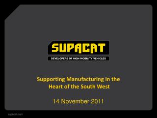 Supporting Manufacturing in the Heart of the South West 14 November 2011
