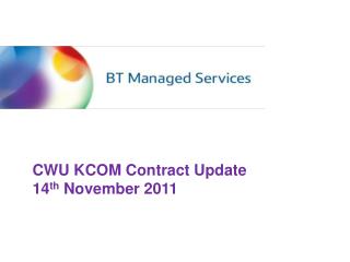 CWU KCOM Contract Update 14 th November 2011