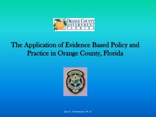 The Application of Evidence Based Policy and Practice in Orange County, Florida