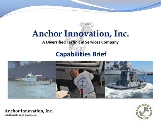 Anchor Innovation, Inc. A D iversified Technical Services Company Capabilities Brief