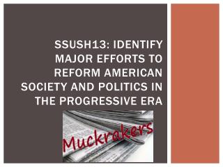 SSUSH13: Identify major efforts to reform American society and politics in the progressive era