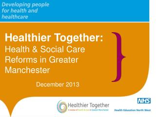 Healthier Together: Health &amp; Social Care Reforms in Greater Manchester
