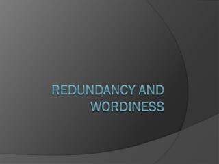 Redundancy and Wordiness