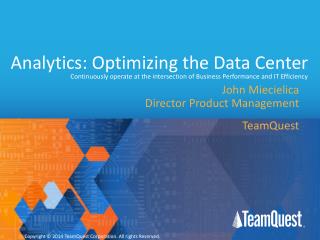 Analytics: Optimizing the Data Center Continuously operate at the intersection of Business Performance and IT Efficiency